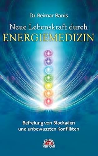 9783866163454: Neue Lebenskraft durch Energiemedizin: Befreiung von Blockaden und unbewussten Konflikten