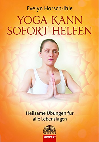 Stock image for Yoga kann sofort helfen: Heilsame bungen fr alle Lebenslagen heilsame bungen fr alle Lebenslagen for sale by ralfs-buecherkiste