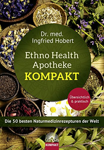 9783866164390: Ethno Health Apotheke - Kompakt: Die 50 besten Naturmedizinrezepturen der Welt