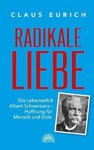 Beispielbild fr Radikale Liebe: Die Lebensethik Albert Schweizers - Hoffnung fr Mensch und Erde zum Verkauf von medimops