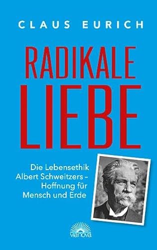 Stock image for Radikale Liebe: Die Lebensethik Albert Schweizers - Hoffnung fr Mensch und Erde for sale by medimops