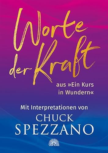 9783866164871: Worte der Kraft: aus "Ein Kurs in Wundern" mit Interpretationen von Chuck Spezzano