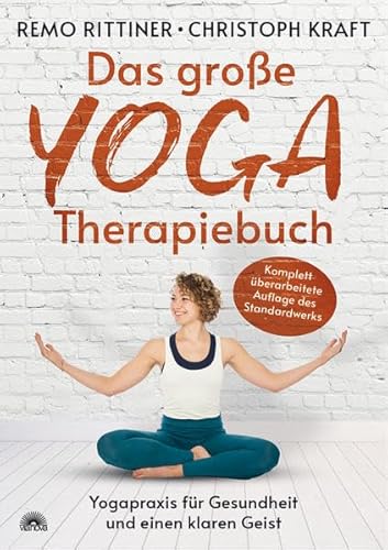 Das große Yoga-Therapiebuch Yogapraxis für Gesundheit und einen klaren Geist, Starker Rücken, entspannte Schultern & bewegliche Hüften: die wichtigsten Asanas in über 400 Fotos Zuhause üben - Rittiner, Remo und Christoph Kraft