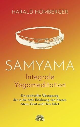 Beispielbild fr Samyama Integrale Yogameditation: Ein spiritueller bungsweg, der in die tiefe Erfahrung von Krper, Atem, Geist und Herz fhrt zum Verkauf von medimops