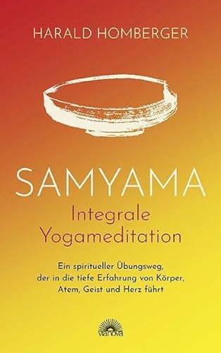 Stock image for Samyama Integrale Yogameditation: Ein spiritueller bungsweg, der in die tiefe Erfahrung von Krper, Atem, Geist und Herz fhrt for sale by medimops