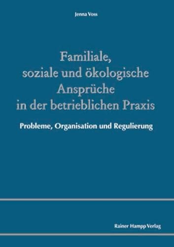 Beispielbild fr Familiale, soziale und kologische Ansprche in der betrieblichen Praxis: Probleme, Organisation und Regulierung zum Verkauf von medimops