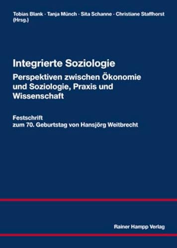 Beispielbild fr Integrierte Soziologie-Perspektiven zwischen konomie und Soziologie, Praxis und Wissenschaft: Festschrift zum 70. Geburtstag von Hansjrg Weitbrecht zum Verkauf von medimops