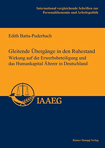 Gleitende Übergänge in den Ruhestand Wirkung auf die Erwerbsbeteiligung und das Humankapital Älterer in Deutschland - Batta-Puderbach, Edith