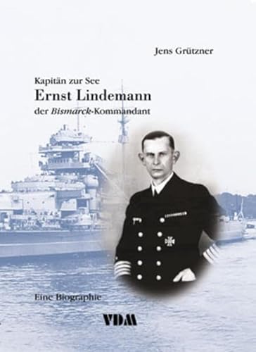 Kapitän zur See Ernst Lindemann: Der Bismarck-Kommandant - Eine Biographie - Grützner, Jens