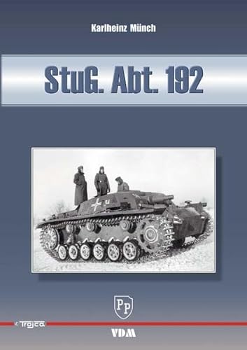 9783866190603: StuG. Abt. 192 - Einsatz- und Bilddokumentation der Sturmgeschtz-Abteilung 192