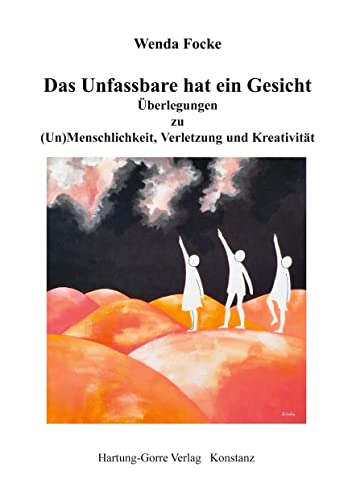 Stock image for Das Unfassbare hat ein Gesicht : berlegungen zu (Un)Menschlichkeit, Verletzung und Kreativitt for sale by Buchpark