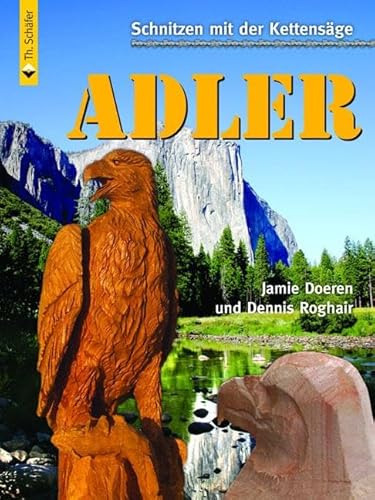 9783866309197: Schnitzen mit der Kettensge: Adler: Vom Baumstumpf zum Adler in Schritt-fr-Schritt-Anleitungen