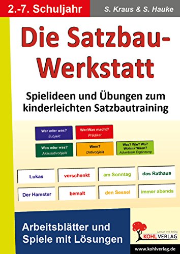 Die Satzbau-Werkstatt : Spielideen und Übungen zum kinderleichten Satzbautraining. Arbeitsblätter und Spiele mit Lösungen. Freiarbeit Deutsch. Arbeitsblätter und Spiele mit Lösungen. Freiarbeit Deutsch - Stefanie Kraus