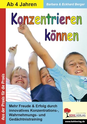 Konzentrieren können Mehr Können und mehr Erfolg mit Spaß durch innovatives Konzentrations-, Wahrnehmungs- und Gedächtnistraining - Berger, Eckhard, Berger, Barbara