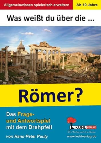 Was weißt du über . die Römer? Das Frage- und Antwortspiel mit dem Drehpfeil - Pauly, Hans-Peter