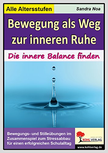 Imagen de archivo de Bewegung als Weg zur inneren Ruhe: Bewegungs- und Stillebungen im Zusammenspiel zum Stressabbau fr einen erfolgreicheren Schultag a la venta por medimops