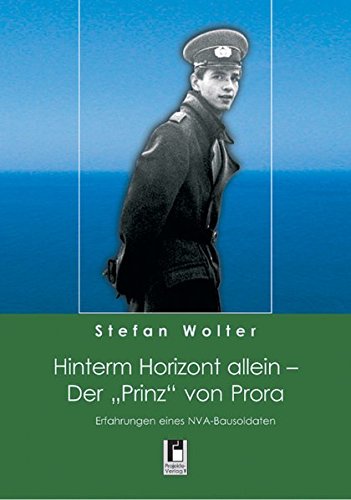 Beispielbild fr Hinterm Horizont allein - Der "Prinz" von Prora. Erfahrungen eines NVA-Bausoldaten zum Verkauf von medimops