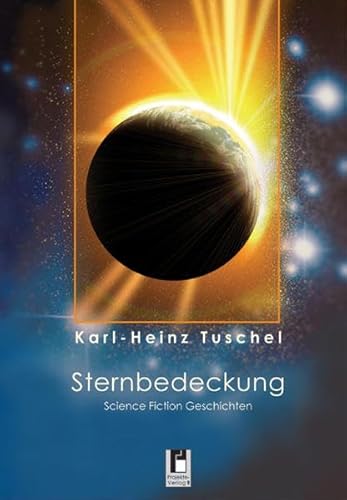 Sternbedeckung: Science Fiction Geschichten - Karl-Heinz Tuschel