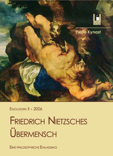 Friedrich Nietzsches Übermensch. Eine philosophische Einlassung - Kynast Pierre