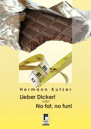 Lieber Dicker!: oder No fat, no fun! - Hermann Kutzer