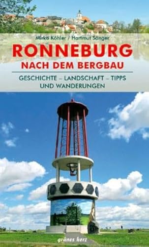 Regionalführer Ronneburg nach dem Bergbau: Geschichte - Landschaft - Tipps und Wanderungen - Köhler, Mirko, Sänger, Hartmut