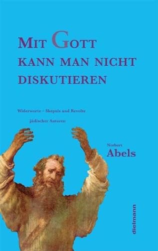 Stock image for Mit Gott kann man nicht diskutieren: Widerworte - Skepsis und Revolte jdischer Autoren for sale by medimops