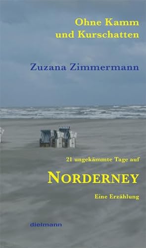 Ohne Kamm und Kurschatten : 21 ungekämmte Tage auf Norderney, Eine Erzählung - Zuzana Zimmermann