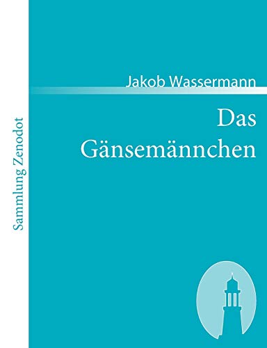 Das GÃ¤nsemÃ¤nnchen: Roman (Sammlung Zenodot) (German Edition) (9783866401563) by Wassermann, Jakob