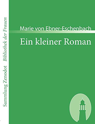 Ein Kleiner Roman (Sammlung Zenodot ibliothek Der Frauen) (German Edition) (9783866401679) by Ebner-Eschenbach, Marie Von