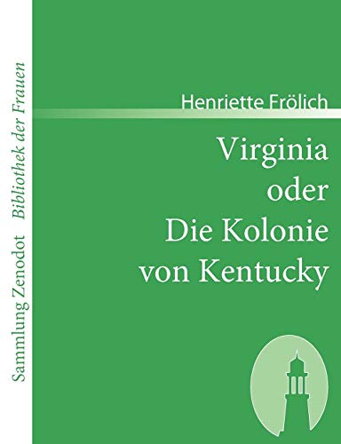 Stock image for Virginia oder Die Kolonie von Kentucky: Mehr Wahrheit als Dichtung (Sammlung Zenodot ibliothek Der Frauen) (German Edition) for sale by Lucky's Textbooks