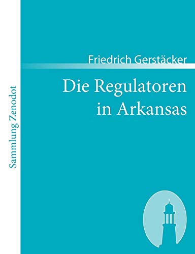 9783866401778: Die Regulatoren in Arkansas: Aus dem Waldleben Amerikas (Sammlung Zenodot)