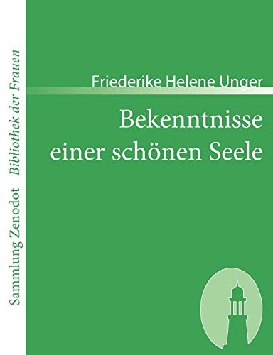 Bekenntnisse Einer Schönen Seele : Von Ihr Selbst Geschrieben -Language: German - Unger, Friederike Helene