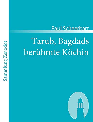 9783866402089: Tarub, Bagdads berhmte Kchin: Ein arabischer Kultur-Roman (Sammlung Zenodot) (German Edition)