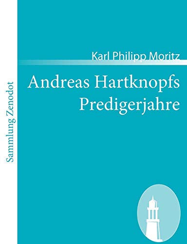 Andreas Hartknopfs Predigerjahre (Sammlung Zenodot) (German Edition) (9783866402515) by Moritz, Karl Philipp