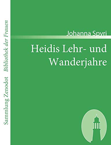 Heidis Lehr- und Wanderjahre (Sammlung Zenodot ibliothek Der Frauen) (German Edition) (9783866402713) by Spyri, Johanna