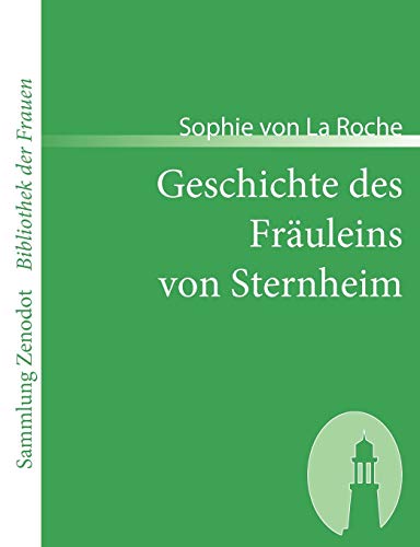 Stock image for Geschichte des Frauleins von Sternheim:Von einer Freundin derselbenaus Original-Papieren und anderenzuverlassigen Quellen gezogen for sale by Chiron Media