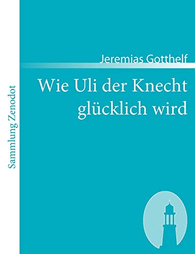 9783866402997: Wie Uli der Knecht glcklich wird: Eine Gabe fr Dienstboten und Meisterleute (Sammlung Zenodot)