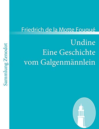 Undine /Eine Geschichte vom GalgenmÃ¤nnlein (Sammlung Zenodot) (German Edition) (9783866404311) by Motte FouquÃ©, Friedrich De La