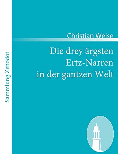 9783866404915: Die Drey Argsten Ertz-Narren in Der Gantzen Welt (Sammlung Zenodot) (German Edition)