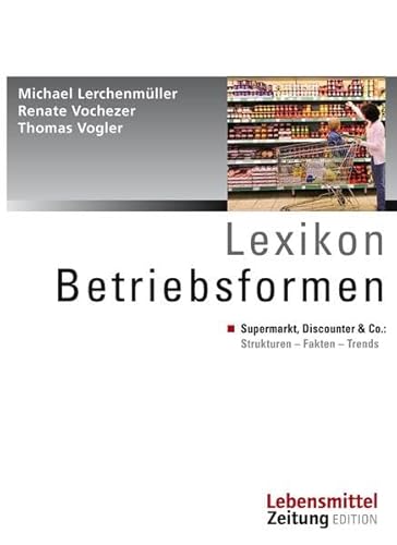 Stock image for Lexikon Betriebsformen. Supermarkt, Discounter & Co.: Strukturen - Fakten - Trends, for sale by modernes antiquariat f. wiss. literatur