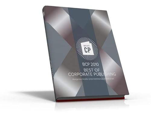 Best of Corporate Publishing 2010. Ausgezeichnete Unternehmenspublikationen. - Höflich, Michael.