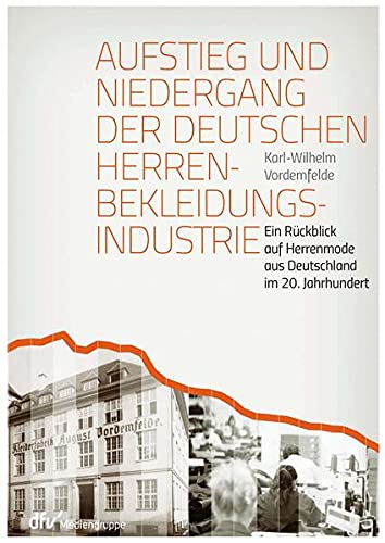 9783866413047: Aufstieg und Niedergang der deutschen Herrenbekleidungsindustrie: Ein Rckblick auf Herrenmode aus Deutschland im 20. Jahrhundert