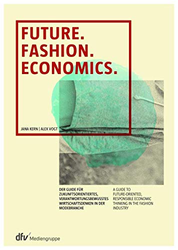 9783866413160: Future. Fashion. Economics.: Der Guide fr zukunftsorientiertes, verantwortungsbewusstes Wirtschaftsdenken in der Modebranche - A guide to ... economic thinking in the fashion industry
