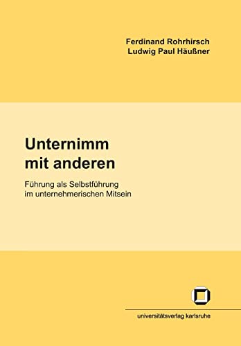 Imagen de archivo de Unternimm mit anderen: Fhrung als Selbstfhrung im unternehmerischen Mitsein (Studienhefte des Interfakultativen Instituts fr Entrepreneurship (IEP) an der Universitt Karlsruhe (TH)) a la venta por medimops