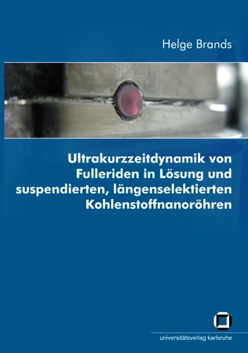 Imagen de archivo de Ultrakurzzeitdynamik von Fulleriden in Lsung und Suspendierten, Lngenselektierten Kohlenstoffnanorhren a la venta por medimops