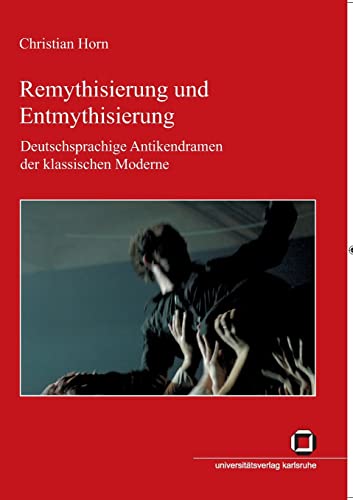 Beispielbild fr Remythisierung und Entmythisierung : Deutschsprachige Antikendramen der klassischen Moderne zum Verkauf von Blackwell's