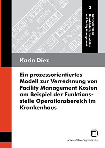 Imagen de archivo de Ein prozessorientiertes Modell zur Verrechnung von Facility Management Kosten am Beispiel der Funktionsstelle Operationsbereich im Krankenhaus . Immobilien und Facility Management) a la venta por medimops