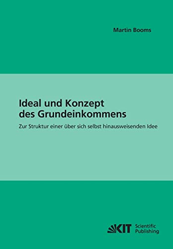 Imagen de archivo de Ideal und Konzept des Grundeinkommens: zur Struktur einer uber sich selbst hinausweisenden Idee a la venta por Chiron Media