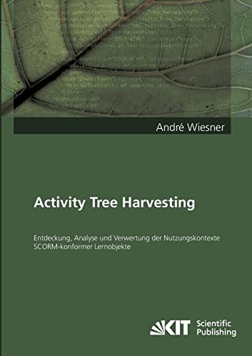 Stock image for Activity Tree Harvesting - Entdeckung, Analyse und Verwertung der Nutzungskontexte SCORM-konformer Lernobjekte for sale by medimops