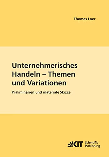 Stock image for Unternehmerisches Handeln - Thema und Variationen : Praliminarien und materiale Skizze for sale by Chiron Media